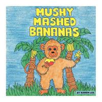 Mushy Mashed Bananas 1460201361 Book Cover