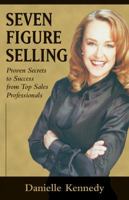 Seven Figure Selling: Proven Secrets to Success from Top Sales Professionals 0324187513 Book Cover