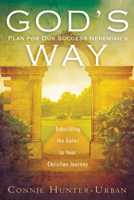 God's Plan for Our Success Nehemiah's Way: Rebuilding the Gates in your Christian Journey 0768441080 Book Cover