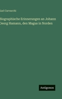 Biographische Erinnerungen an Johann Georg Hamann, den Magus in Norden (German Edition) 3563677603 Book Cover