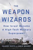 The Weapon Wizards: How Israel Became a High-Tech Military Superpower 125008833X Book Cover