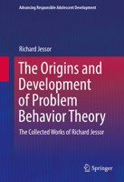The Origins and Development of Problem Behavior Theory: The Collected Works of Richard Jessor (Volume 1) 3319822101 Book Cover