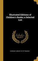 Illustrated Editions of Children's Books; A Selected List 0526521899 Book Cover