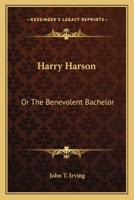 Harry Harson: Or The Benevolent Bachelor 0548393141 Book Cover