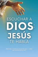 Escuchar a Dios: Jesús te habla. Cómo reconocer la voz de Jesús, cómo escucharle y cómo vivir una vida transformada por Él B0G31YHK9W Book Cover