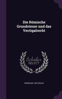 Die Romische Grundsteuer Und Das Vectigalrecht 1356527345 Book Cover