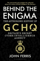 Behind the Enigma: The Authorised History of GCHQ, Britain’s Secret Cyber-Intelligence Agency 1526605481 Book Cover