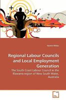 Regional Labour Councils and Local Employment Generation: The South Coast Labour Council in the Illawarra region of New South Wales, Australia 3639215133 Book Cover