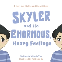 Skyler and His Enormous, Heavy Feelings: A Story for Highly Sensitive Children 1543773249 Book Cover