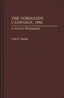 The Normandy Campaign, 1944: A Selected Bibliography (Bibliographies of Battles and Leaders) 031328301X Book Cover