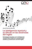 La Inteligencia Musical y su Efecto en el Aprendizaje del Inglés: La música como instrumento creativo para la mejora en la comprensión auditiva y producción oral de nuevos idiomas 3848452898 Book Cover