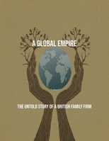 A Global Empire: The Untold Story Of A British Family Firm B0FPWR7X6D Book Cover