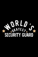 World's Okayest Security Guard: Nice Notebook for Security Guard Funny Christmas Gift Idea for Security Guard Security Guard Journal 100 pages 6x9 inches 1704267323 Book Cover
