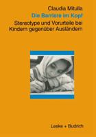 Die Barriere Im Kopf: Stereotype Und Vorurteile Bei Kindern Gegenuber Auslandern 3810019267 Book Cover