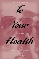 To Your Health: How to Understand What Research Tells Us about Risk 019517870X Book Cover