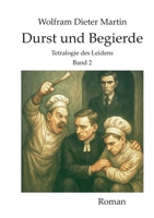 Durst und Begierde: Tetralogie des Leidens, Band 2 3695162368 Book Cover