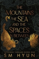 The Mountains, the Sea, and the Spaces in Between (Tethered Threads) B0FC9XB4JD Book Cover