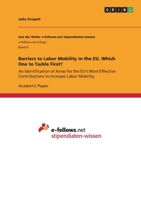 Barriers to Labor Mobility in the EU. Which One to Tackle First?: An Identification of Areas for the EU's Most Effective Contributions to Increase Labor Mobility 3346728927 Book Cover