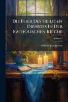 Die Feier Des Heiligen Dienstes In Der Katholischen Kirche, Volume 2... 1248099486 Book Cover