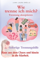 Trennung akzeptieren WIE trenne ich mich: Sofortige Trennungshilfe Trennung Ratgeber Trennung vom Partner B0FTZKW7Q1 Book Cover