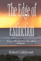 The Edge of Extinction: Who will survive the alien plague? 1087890861 Book Cover