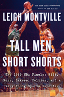Tall Men, Short Shorts: The 1969 NBA Finals: Wilt, Russ, Lakers, Celtics, and a Very Young Sports Reporter 0385545193 Book Cover