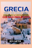 Grecia Guía de Viaje 2024: Explorando Lo Mejor de Grecia Con Bajo Presupuesto B0CS2D9H2Q Book Cover