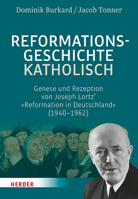 Reformationsgeschichte Katholisch: Genese Und Rezeption Von Joseph Lortz' Reformation in Deutschland 3451384965 Book Cover