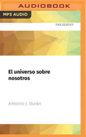 El universo sobre nosotros: Un periplo fascinante desde el cielo de Don Quijote al cosmos de Einstein 1713606593 Book Cover