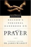 Nelson's Personal Handbook on Prayer: Nelson's Personal Handbook Series 0785248803 Book Cover