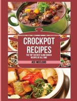 Crockpot Recipes: The Top 100 Best Slow Cooker Recipes of All Time 1640480188 Book Cover