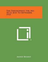 The Theosophist, V46, No. 10-12, July to September, 1925 1494110733 Book Cover