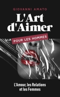 L'Art d'Aimer pour les Hommes: L'Amour, les Relations et les Femmes (Maîtriser L'art de la Séduction) (French Edition) B0DXKB2MK7 Book Cover