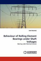 Behaviour of Rolling Element Bearings under Shaft Voltages: Bearing under Electrical Current 3844333037 Book Cover