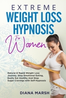 Extreme Weight Loss Hypnosis for Women: Natural & Rapid Weight Loss Journey. Stop Emotional Eating, Easily Eat Healthy and Stop Sugar Cravings with Self-Hypnosis B08RH5K66W Book Cover