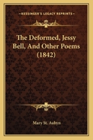 The Deformed, Jessy Bell, And Other Poems 1120742676 Book Cover