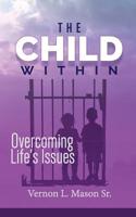 The Child Within: Overcoming Life's Issues 1986148009 Book Cover