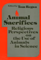 Animal Sacrifices: Religious Perspectives on the Uses of Animals in Science (Ethics and Action) 0877225117 Book Cover