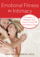 Emotional Fitness for Intimacy: Sweeten and Deepen Your Love in Only 10 Minutes a Day 1572246472 Book Cover