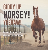 Giddy Up Horsey! Yeehaw! Horses Book for Kids Children's Horse Books B0DQ4QGX1W Book Cover