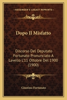 Dopo Il Misfatto: Discorso Del Deputato Fortunato Pronunciato A Lavello L'11 Ottobre Del 1900 (1900) 1160082944 Book Cover