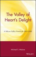 The Valley of Heart's Delight: A Silicon Valley Notebook, 1963-2001 047120191X Book Cover