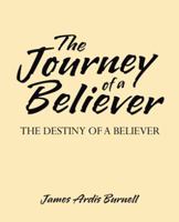 The Journey of a Believer: The Destiny of a Believer 1512784702 Book Cover