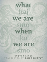What We Are When We Are: Kaj smo, ko smo 1771992492 Book Cover