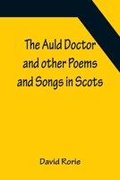 The Auld Doctor and other Poems and Songs in Scots 9356087857 Book Cover