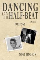 Dancing on the half-beat: 1942 – 1962 1544021860 Book Cover
