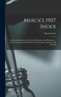 Merck's 1907 Index: An Encyclopedia for the Chemist, Pharmacist and Physician ... of the Chemicals and Drugs Used in Chemistry, Medicine and the Arts 1017029792 Book Cover