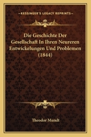 Die Geschichte Der Gesellschaft in Ihren Neueren Entwickelungen Und Problemen (Classic Reprint) 1166784428 Book Cover