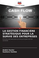 LA GESTION FINANCIÈRE STRATÉGIQUE POUR LA SURVIE DES ENTREPRISES: Et le flux de trésorerie comme principal outil de contrôle (French Edition) 6207622189 Book Cover