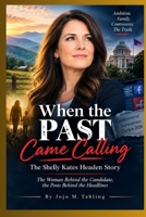When the Past Came Calling: The Shelly Kates Headen Story: The Woman Behind the Candidate, the Behind the Headlines B0HKGH3Q9R Book Cover